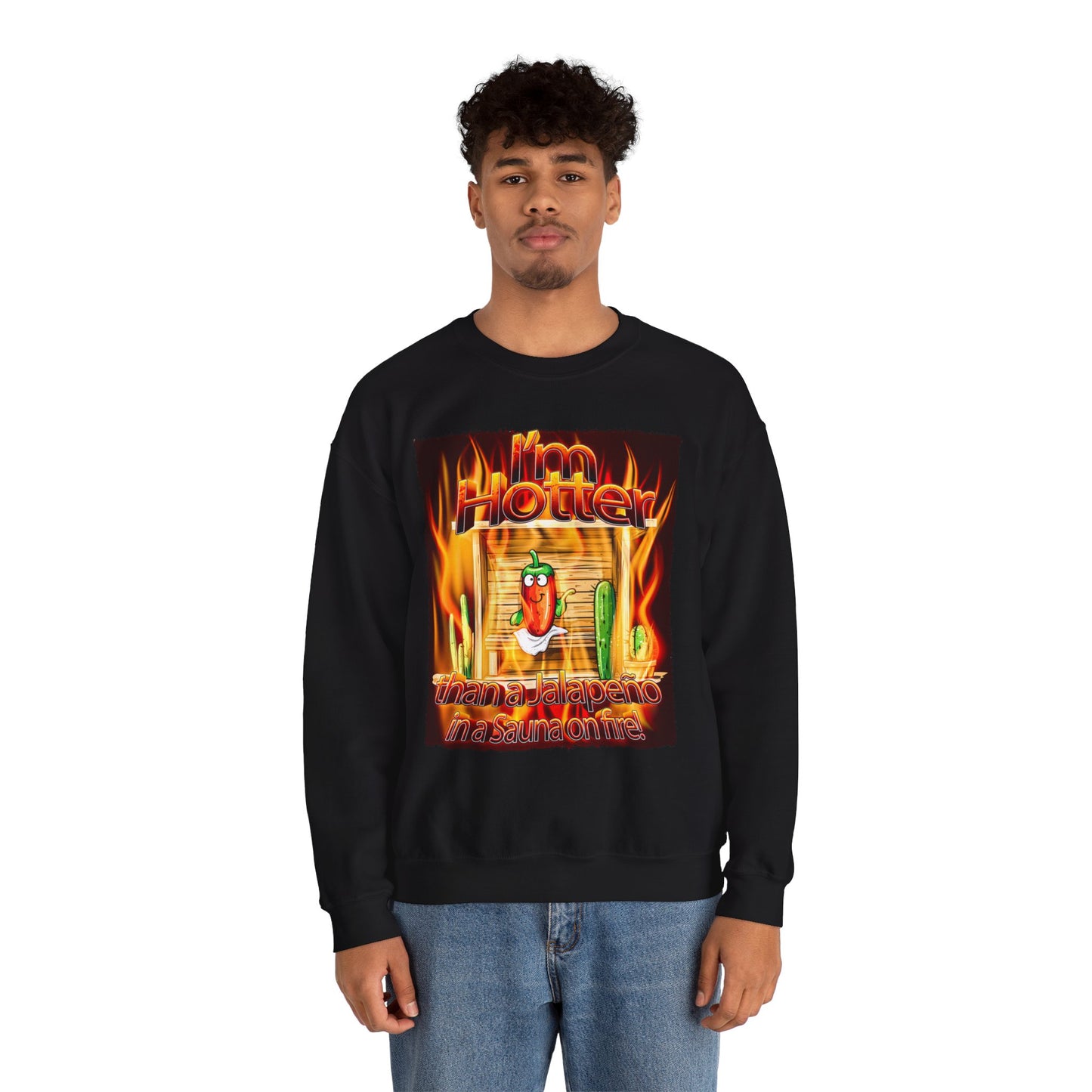 "I'm Hotter Than a Jalapeño in a Sauna on Fire!" Original Artwork on Unisex Heavy Blend Crewneck Sweatshirt