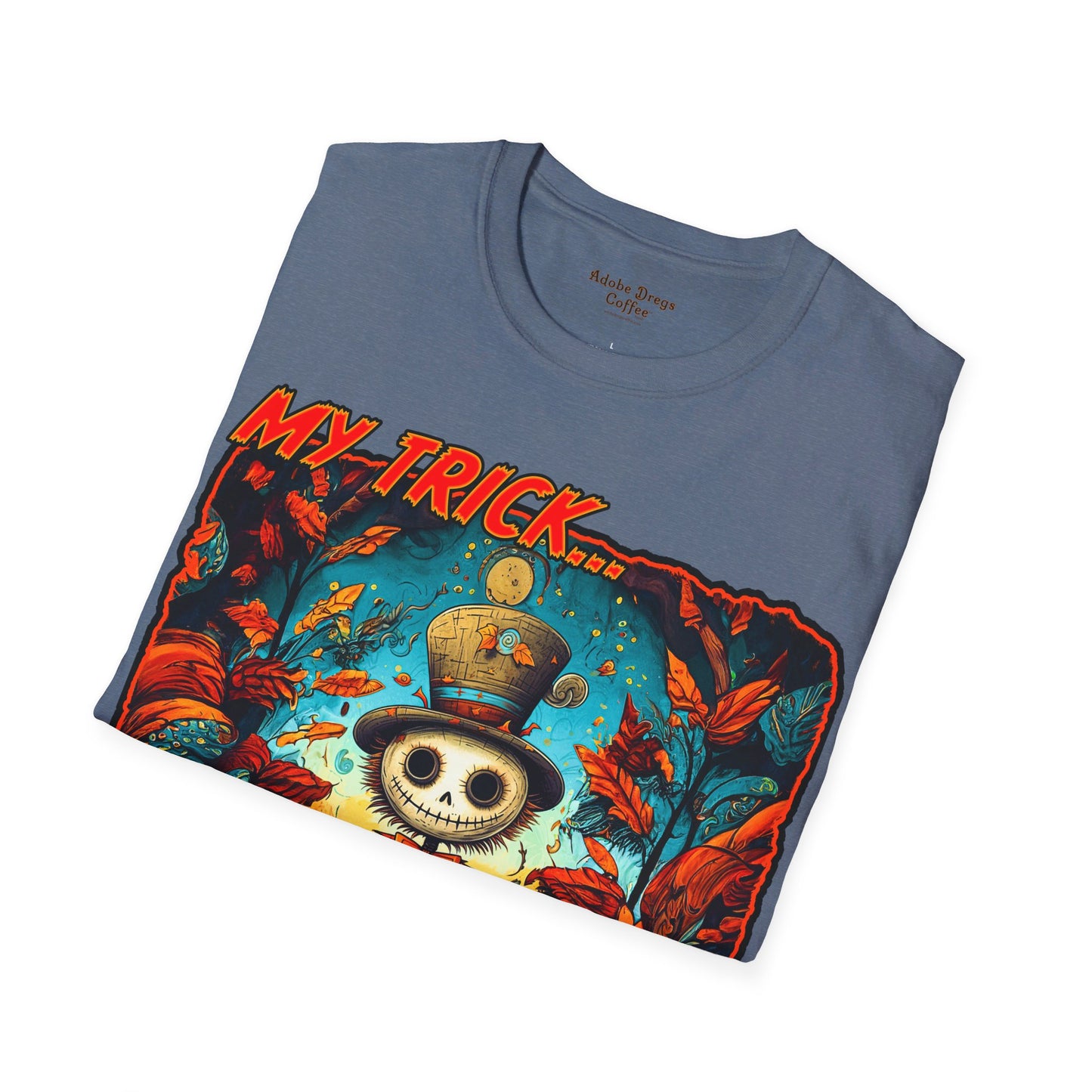 "My Trick...Your Treat!" Unisex Softstyle T-Shirt from Adobe Dregs Coffee Stash™