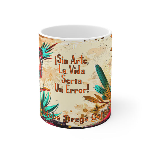 "Sin Arte..." 11oz Coffee Mug, from Adobe Dregs Coffee Stash™