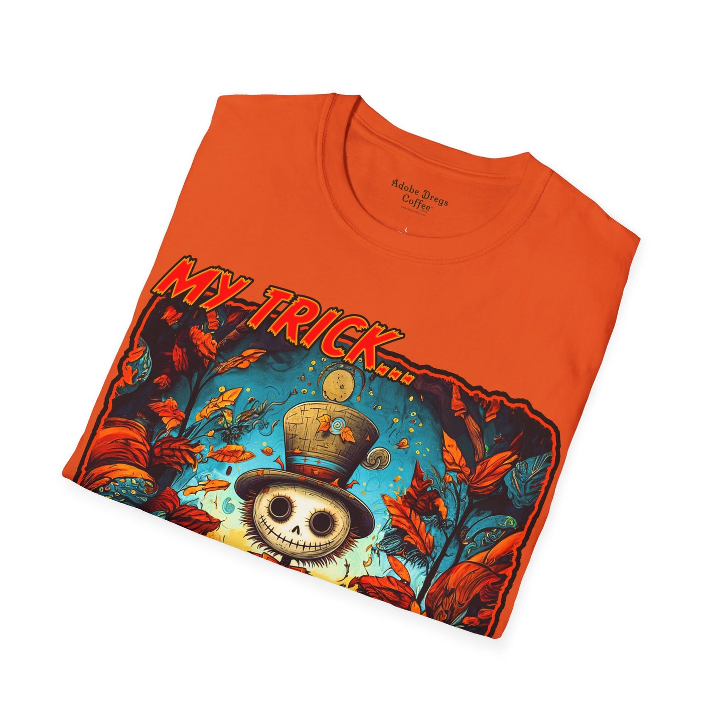 "My Trick...Your Treat!" Unisex Softstyle T-Shirt from Adobe Dregs Coffee Stash™